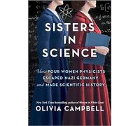 Sisters in Science: How Four Women Physicists Escaped Nazi Germany and Made Scientific History