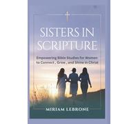 Sisters in Scripture: Empowering Bible Studies for Women to Connect, Grow, and Shine in Christ