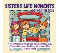 Sisters Life Moments Coloring Book: A Fun & Heartwarming Activity Book with Cute Scenes for Sisters, Kids & Girls Who Love Friendship, Family & ... Together (Everyday Moments Coloring Series)
