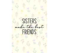 Sisters Make the Best Friends Notebook