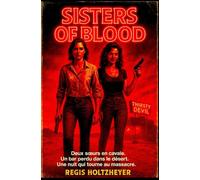 Sisters of Blood: Deux sœurs en cavale. Un bar perdu dans le désert. Une nuit qui tourne au massacre.