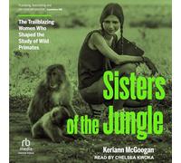 Sisters of the Jungle: The Trailblazing Women Who Shaped the Study of Wild Primates