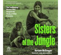 Sisters of the Jungle: The Trailblazing Women Who Shaped the Study of Wild Primates