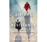 Sisters of the Resistance: A Novel of Catherine Dior's Paris Spy Network