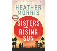 Sisters under the Rising Sun: A powerful story from the author of The Tattooist of Auschwitz
