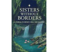 Sisters Without Borders: A Guided Journal to Reflect, Heal, and Manifest