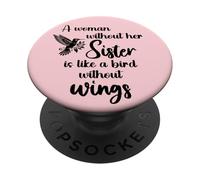 Sisters Woman Without Her Sister is Like Bird Without Wings PopSockets PopGrip Adhesivo