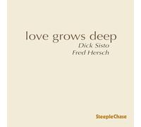 Sisto,Dick - Dick Sisto & Fred Hersch: Love Grows Deep