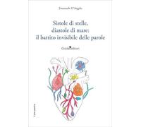 Sistole di stelle, diastole di mare: il battito invisibile delle parole. Nuova ediz. (L' arte poetica)