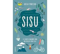 Sisu. El secreto finlandés para un estilo de vida feliz: El Secreto Finlandés Para Un Estilo De Vida Feliz / Finding Courage, Wellness, and Happiness Through the Power of Sisu (No ficción)