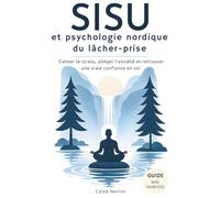 SISU et psychologie nordique du lâcher-prise: Un livre de développement personnel pour calmer le stress, alléger l’anxiété et retrouver une vraie confiance en soi