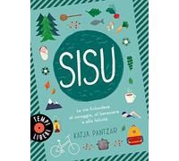 Sisu. La via finlandese al coraggio, al benessere e alla felicità (Tempi liberi)