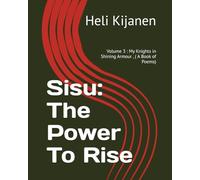 Sisu: The Power To Rise: Volume 3 : My Knights in Shining Armour , ( A Book of Poems)