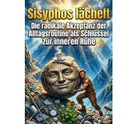 Sisyphos lächelt: Die radikale Akzeptanz der Alltagsroutine als Schlüssel zur inneren Ruhe