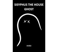 SISYPHUS THE HOUSE GHOST