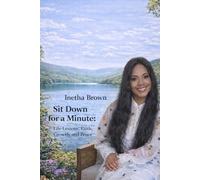 Sit Down for a Minute: Life Lessons, Faith, Growth, and Peace: Real Talk, Real Life, Real Faith