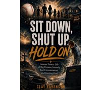 Sit Down, Shut Up, Hold On: Lessons From a Life of Big Dreams, Insanely Bad Circumstances, and Starting Over