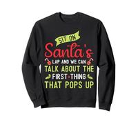 Sit On Santa's Lap and We Can Talk About for Christmas Sudadera