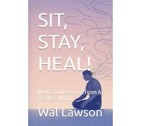 SIT, STAY, HEAL!: Meditation Lessens From A Restless Mind