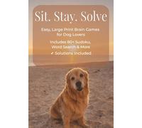 Sit. Stay. Solve.: Large Print Dog-Themed Puzzle Book for Seniors | Sudoku, Word Search & Mazes for Relaxation and Brain Health (The Puzzle Shed Large Print Series)