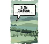 Sit Thi Sen Down! Yorkshire Notebook: A Notebook For Yorkshire Folk