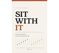 Sit With It: 90 Days of Questions Worth Answering Honestly - A Guided Journal for Honest Self-Reflection