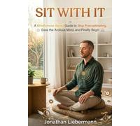 Sit With It: A Mindfulness-Based Guide to Stop Procrastinating, Ease the Anxious Mind, and Finally Begin: 15 (Mindful Life Design)