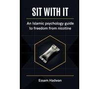 Sit With It: How Islamic Psychology Helps You Quit Smoking and Nicotine Pouches - Even If You've Tried Everything