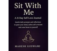 Sit With Me - A 21-Day Self-Love Journal: Gentle daily prompts and reflections to quiet your mind, soften self-criticism, and come home to yourself