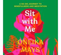 Sit with Me: A No-Bs Journey to Mindfulness and Meditation