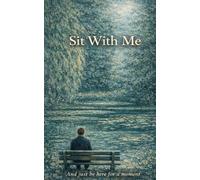 Sit With Me: And just be here for a moment