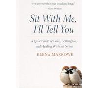 Sit With Me, I’ll Tell You: A Quiet Story of Love, Letting Go, and Healing Without Noise