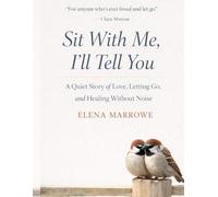 Sit With Me, I’ll Tell You: A Quiet Story of Love, Letting Go, and Healing Without Noise