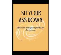 Sit your ass down: A gratitude journal