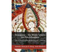 Sitatāpatrā - Der Weiße Schirm der Furchtlosigkeit: Praxis, Mantras und Ritualhandbuch der Großen Schirmmutter (Lehren und Praktiken des Buddhismus)