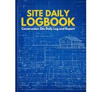 Site Daily Logbook: Construction Site Daily Log and Report