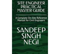 SITE ENGINEER PRACTICAL MASTER GUIDE: A Complete On-Site Reference Manual for Civil Engineers