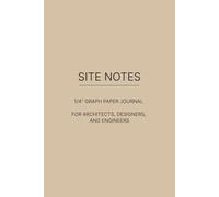 Site Notes: A 1/4” Graph Paper Sketchbook for Architects, Designers & Engineers to Draft Ideas, Plans, and Details On the Go. Taupe Cover.