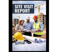 SITE VISIT REPORT: DAILY PROGRESS REPORT FOR CONSTRUCTION, ARCHITECT & INTERIOR DESIGNER