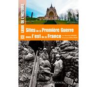 Sites de la Première Guerre dans l'est de la France (HISTOIRE - LIEUX DE L'HISTOIRE)
