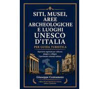 SITI, MUSEI, AREE ARCHEOLOGICHE E LUOGHI UNESCO D’ITALIA PER GUIDA TURISTICA Repertorio ragionato per collocare, spiegare e collegare il patrimonio ... metodo, quiz commentati e casi guidati)