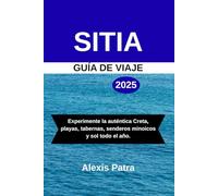 SITIA GUÍA DE VIAJE 2025: Experimente la auténtica Creta, playas, tabernas, senderos minoicos y sol todo el año.