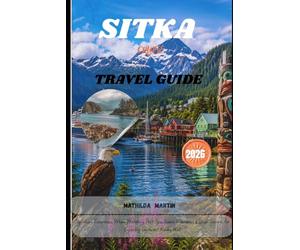 Sitka Cruise Travel Guide 2026: Top Shore Excursions, Whale Watching, Port Tips, Scenic Itineraries & Local Secrets for Exploring Southeast Alaska, USA