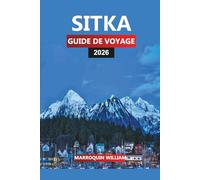SITKA GUIDE DE VOYAGE 2026: Planificateur de vacances en Alaska avec des choses à faire, des sentiers de randonnée, des croisières d'une journée et des conseils sur les restaurants locaux