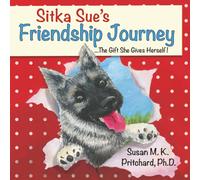 Sitka Sue's Friendship Journey ... The Gift She Gives Herself! (The Adventures of the Puppy Named Sitka Sue!)