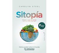 Sitopía: Cómo los alimentos pueden salvar el mundo (ENSAYO)