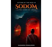 Sitting At The Gate In Sodom: The Story of Lot (Through The Word: The Through New Eyes Series)
