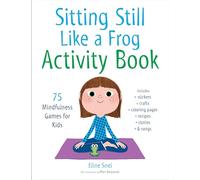 Sitting Still Like a Frog Activity Book: 75 Mindfulness Games for Kids