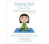 Sitting Still Like a Frog: Mindfulness Exercises for Kids (and Their Parents)