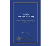 Sittliche Selbstbeschränkung ((copy 1)): behagliche Zeitbetrachtungen eines Malthusianers über die begriffliche Wandlung des "moral restraint" in dem ... und die Ausbreitung des Neo-Malthusianismus